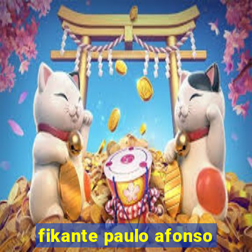 fikante paulo afonso