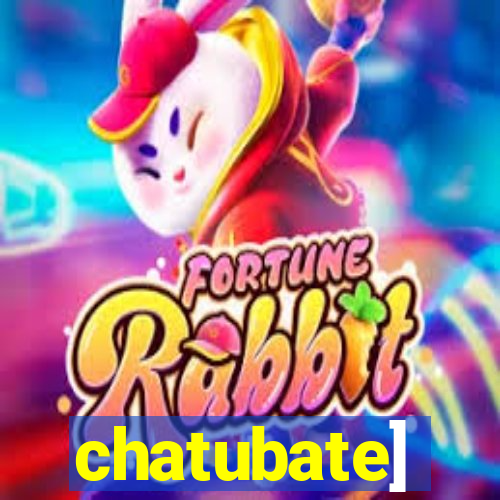 chatubate]