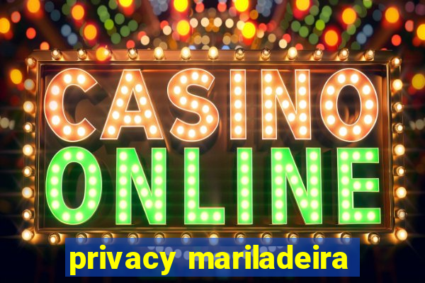 privacy mariladeira