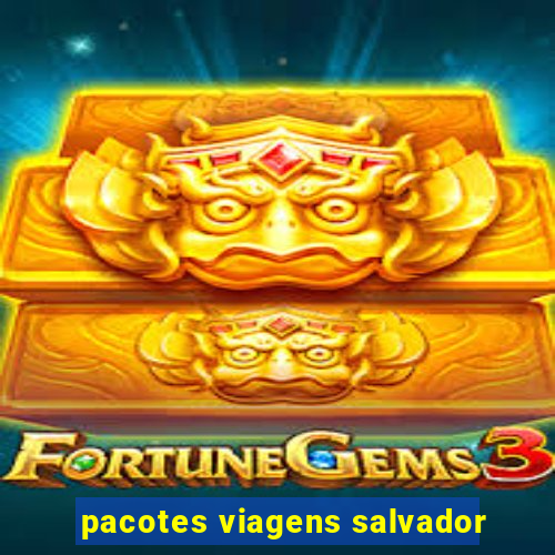 pacotes viagens salvador