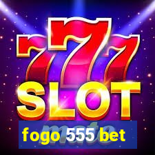 fogo 555 bet