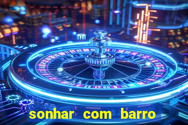 sonhar com barro jogo do bicho