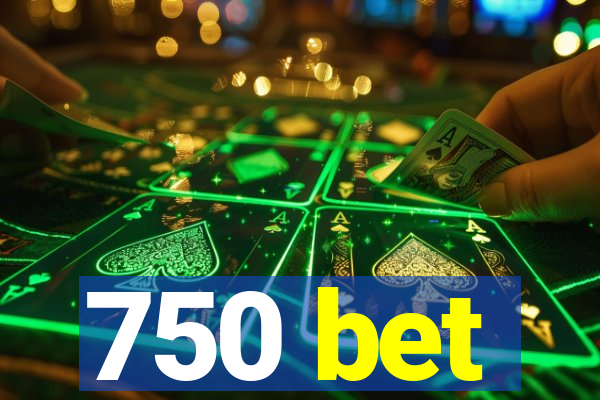 750 bet