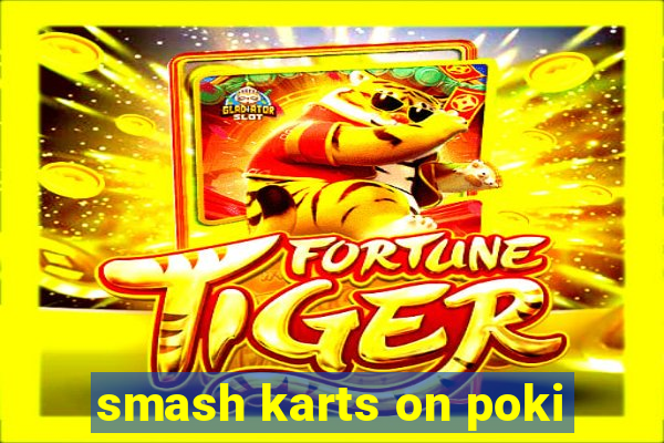 smash karts on poki