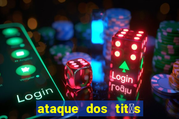 ataque dos tit茫s filme online dublado