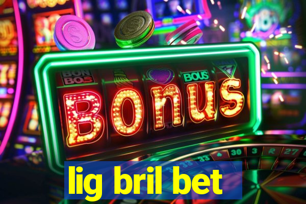 lig bril bet