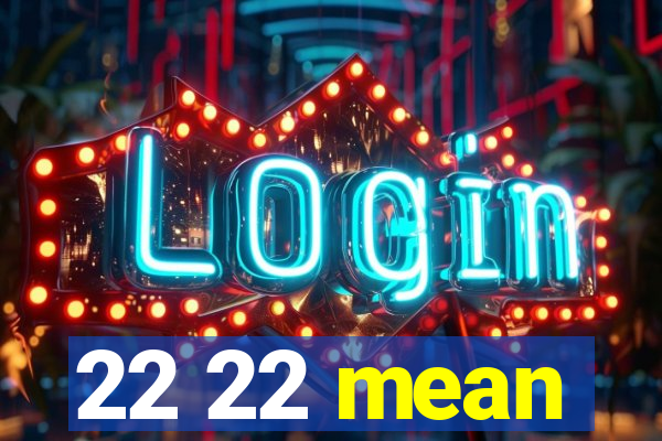 22 22 mean