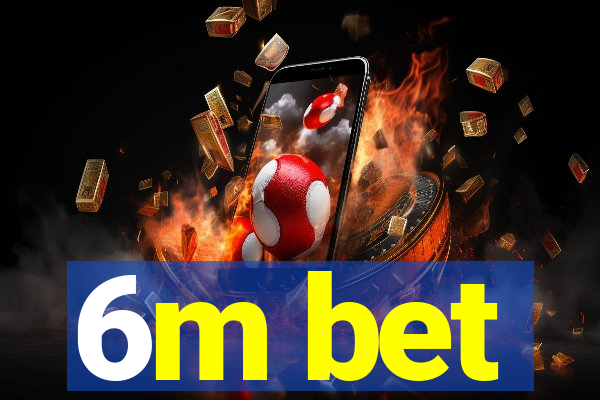 6m bet