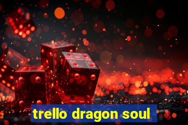 trello dragon soul