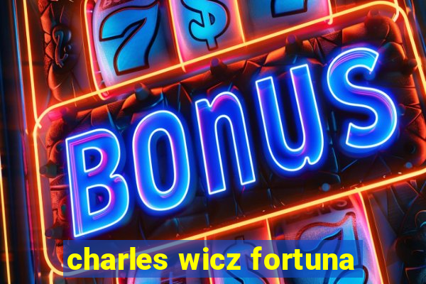 charles wicz fortuna