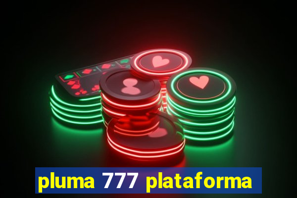 pluma 777 plataforma