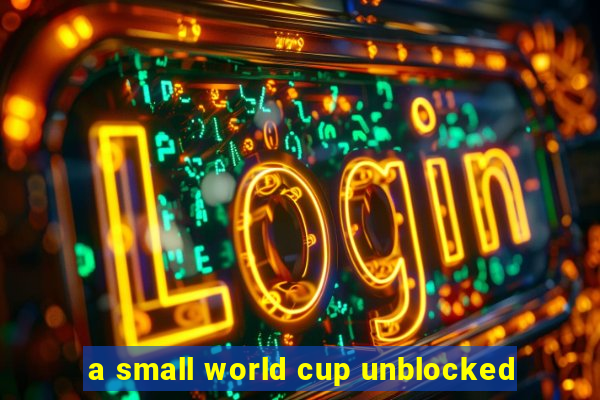 a small world cup unblocked