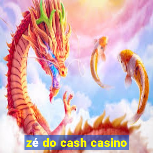 zé do cash casino