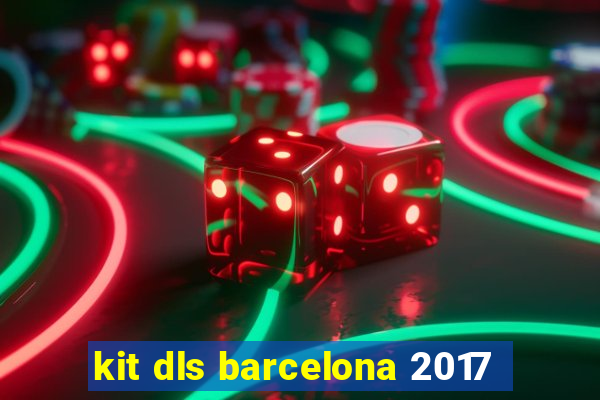 kit dls barcelona 2017