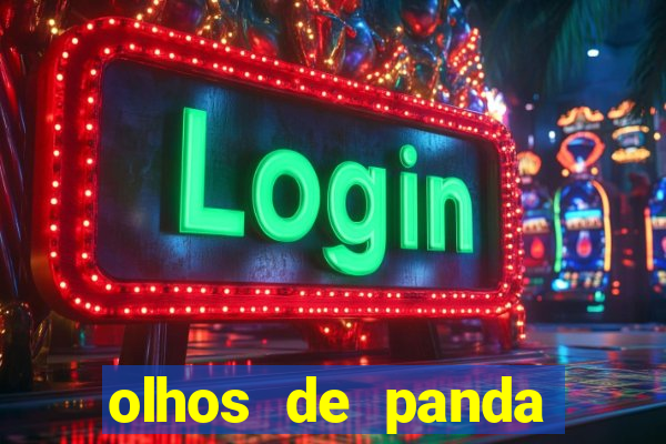 olhos de panda trauma olhos de panda significado