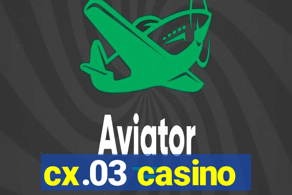 cx.03 casino