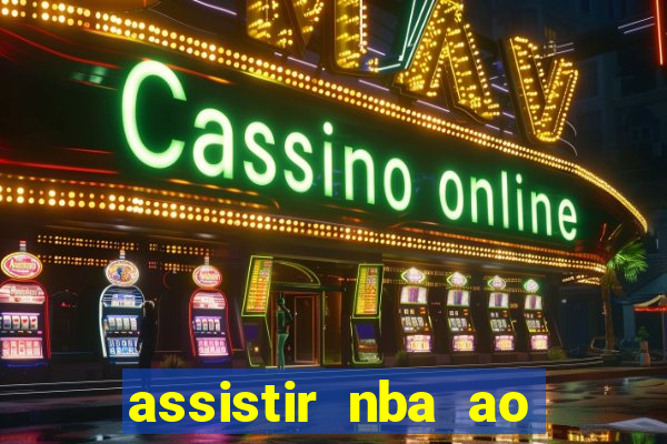 assistir nba ao vivo grátis multicanais
