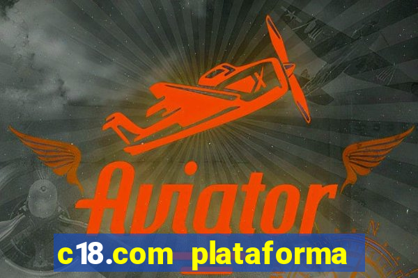 c18.com plataforma de jogos