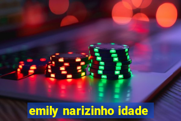 emily narizinho idade