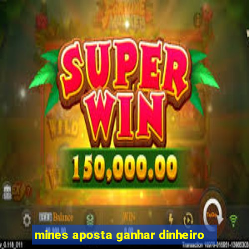 mines aposta ganhar dinheiro