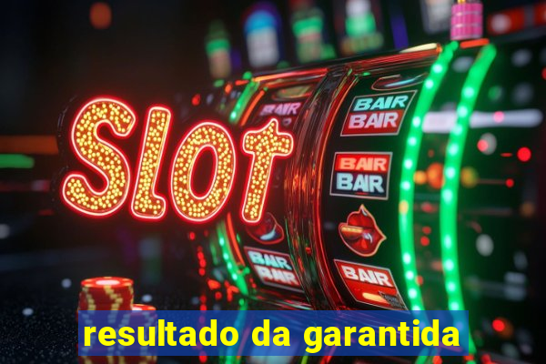 resultado da garantida