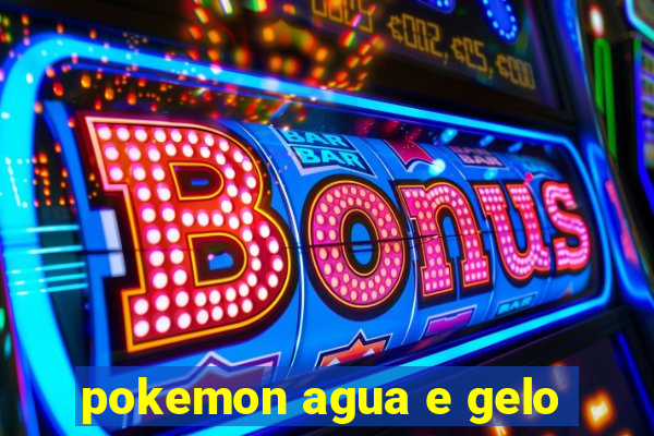 pokemon agua e gelo