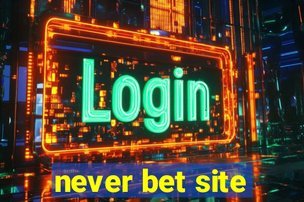 never bet site