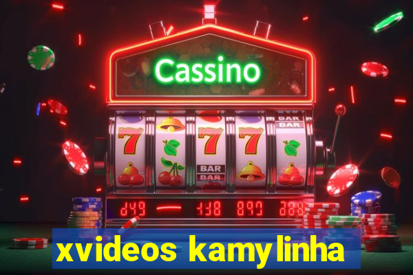 xvideos kamylinha