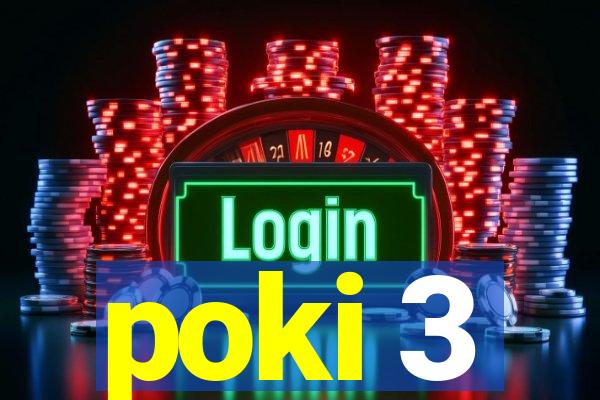 poki 3