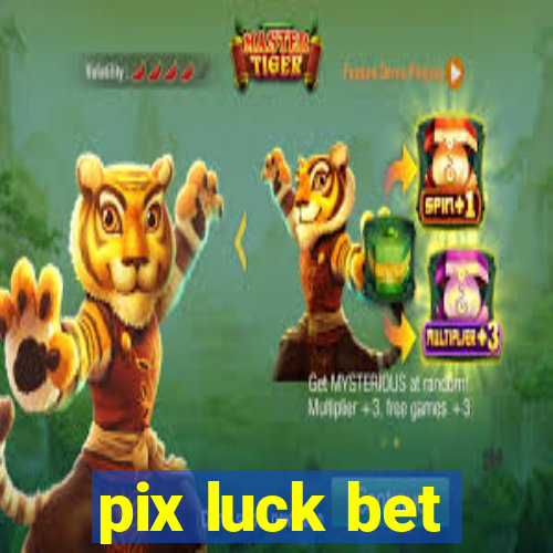 pix luck bet
