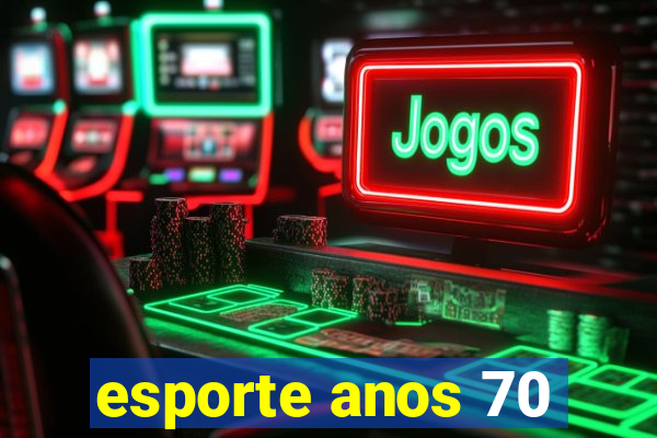 esporte anos 70