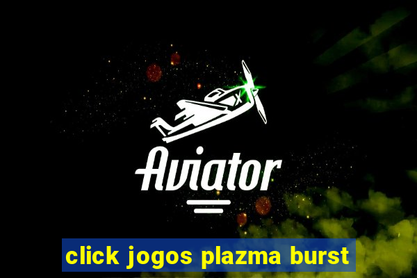 click jogos plazma burst