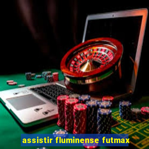 assistir fluminense futmax