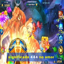 significado 444 no amor