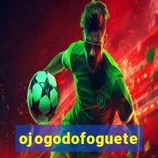 ojogodofoguete