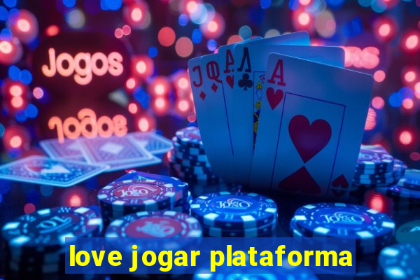 love jogar plataforma