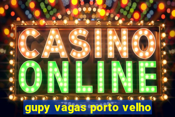 gupy vagas porto velho