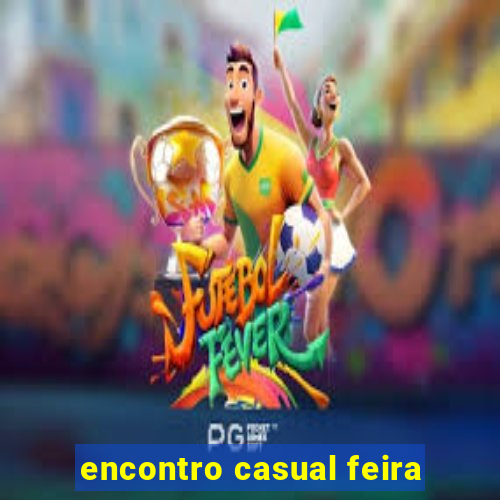 encontro casual feira