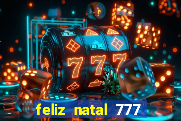 feliz natal 777 plataforma login
