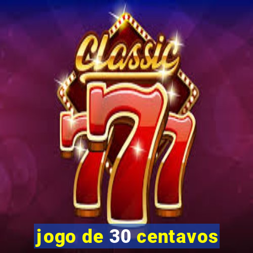 jogo de 30 centavos