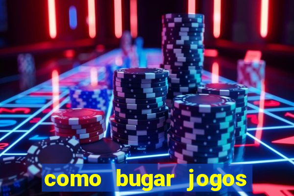 como bugar jogos de cassino