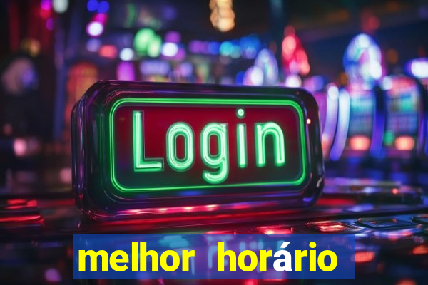 melhor horário para jogar fortune tiger de tarde