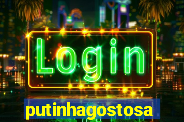 putinhagostosa