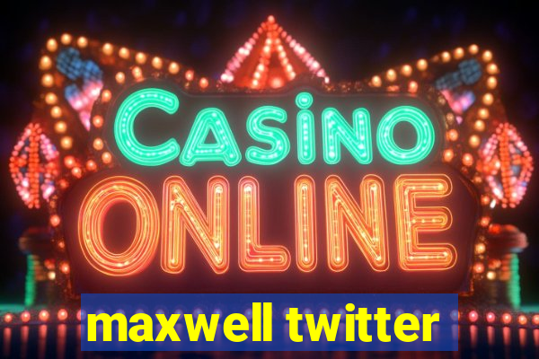 maxwell twitter