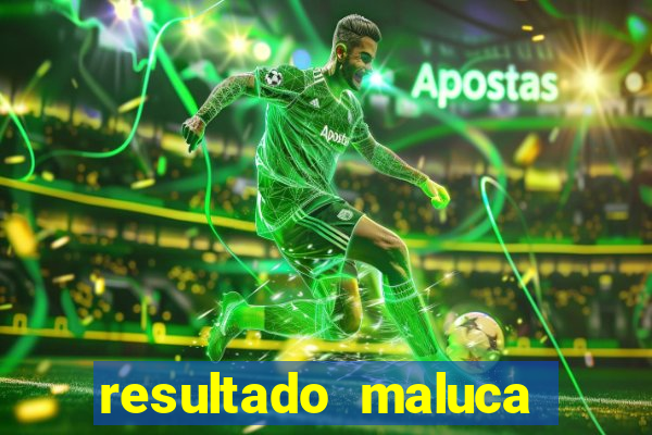 resultado maluca bahia de hoje