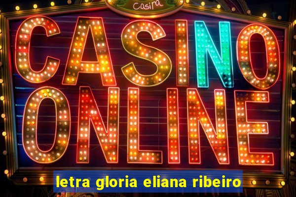 letra gloria eliana ribeiro