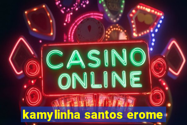 kamylinha santos erome