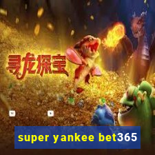 super yankee bet365
