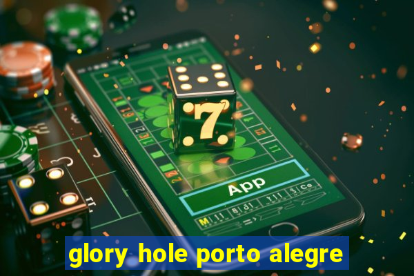 glory hole porto alegre
