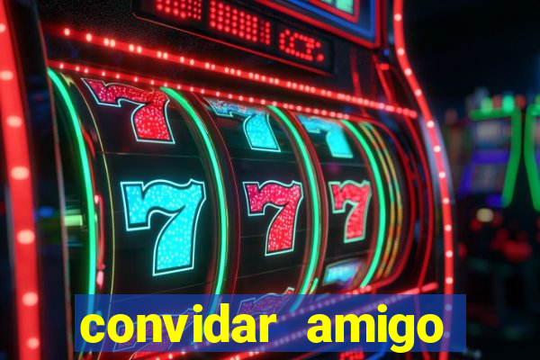 convidar amigo estrela bet